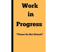 Work in progress Please Do Not Disturb: Gift Notebook journal for Friends and Family