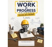 Work in Progress: Proceed with Patience Notebook: A Funny Engineering Notebook for Engineers, Office Workers, Students, and Problem-Solvers