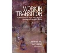 Work In Transition: Cultural Capital And Highly Skilled Migrants' Passages Into The Labour Market (Paperback) Arnd - Michael Nohl, Karin Schittenhelm, Oliver Schmidtke, Anja Weiss (Auteur)