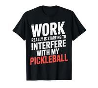 Work Interferes with My Pickleball Time |- T-Shirt