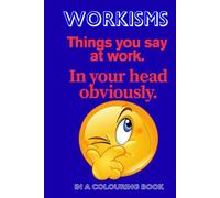 Work-isms. Things you want to say at work: Colouring book