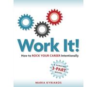 Work it!: How to Rock Your Career Intentionally
