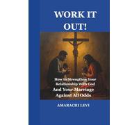 WORK IT OUT!: How to Strengthen Your Relationship With God and Your Marriage Against All Odds