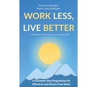 Work Less, Live Better: A Fourteen-Day Programme for Effective and Stress-Free Work