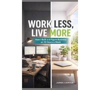 Work Less, Live More: How I Built a 6-Figure Business on 10 Hours a Week