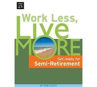 Work Less, Live More: The Way to Semi-Retirement