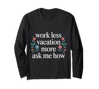 Work Less Vacation More Ask Me How Liberté de Voyage - Manche Longue