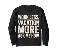 Work Less Vacation More Ask Me How Liberté de Voyage |- Manche Longue
