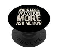 Work Less Vacation More Ask Me How Liberté de Voyage |- PopSockets PopGrip Adhésif
