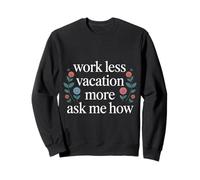 Work Less Vacation More Ask Me How Liberté de Voyage - Sweatshirt