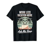 Work Less Vacation More Ask Me How Liberté de Voyage - T-Shirt