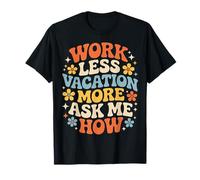Work Less Vacation More Ask Me How Liberté de Voyage - T-Shirt