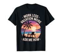 Work Less Vacation More Ask Me How Liberté de Voyage - T-Shirt