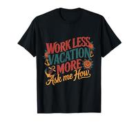 Work Less Vacation More Ask Me How Liberté de Voyage - T-Shirt