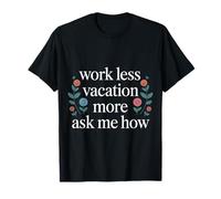 Work Less Vacation More Ask Me How Liberté de Voyage - T-Shirt