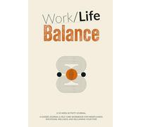 Work-Life Balance. A 10-W ctivity Journal: A Guided Workbook for Mindfulness, Emotional Wellness, and Reclaiming Your Time
