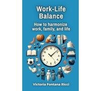 Work-Life Balance: How to harmonize work, family, and life