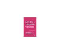 Work-Life Integration: International Perspectives On The Balancing Of Multiple Roles