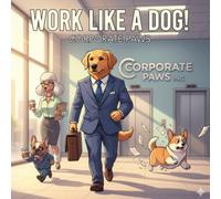 Work Like A Dog! Corporate Paws: The Perfect Funny Gift for Dog Lovers, Coworkers & Professionals - Cute Office Dog Coloring Pages for Relaxation and Laughter
