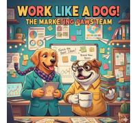 Work Like A Dog! The Marketing Paws Team: Unleash Your Creativity with The Marketing Paws - A Coloring Book for Imaginative Minds