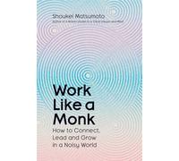 Work Like A Monk How to Connect, Lead and Grow in a Noisy World - Shoukei Matsumoto - Gallery UK - ebook (ePub) - Livre