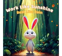 Work Like Sunshine, Rest Like Rain: A Rhyming Children’s Book About Hard Work, Smart Choices, Kindness, and Helping Friends - Inspiring Bunny and Squirrel Book for Kids, Toddlers, and Early Readers