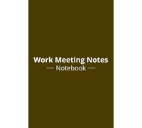 Work Meeting Notes Notebook: Meeting Planner with Action Items, Key Takeaways, and Organized Note Pages