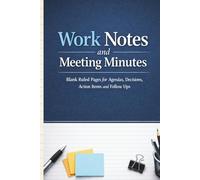 Work Notes and Meeting Minutes: Blank Ruled Pages for Agendas Decisions Action Items and Follow Ups