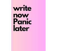 WORK NOW,PANICK LATER: Write your thoughts and let your Panick be gone . 120 pg journel