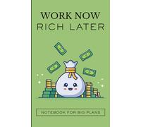 Work now Rich later - Notebook for big plans: Gift idea for dreamers, builders and future millionaires - plans, goals and money dreams - 5 x 8 pouces