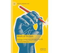 Work of Fiction: Making a Living from Writing in the UK