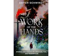 Work of The Hands: Stories and Essays on Creation, Toil and Redemption