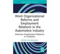 Work Organizational Reforms and Employment Relations in the Automotive Industry by Shinohara & Kenichi Kyoto Sangyo University & Japan Shinohara Kenichi Kyoto Sangyo University Japan (Auteur)