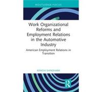 Work Organizational Reforms and Employment Relations in the Automotive Industry by Shinohara & Kenichi Kyoto Sangyo University & Japan Shinohara Kenichi Kyoto Sangyo University Japan (Auteur)