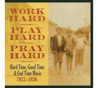 Work Hard Play Hard Pray Hard: Hard Time Good Time & End Time Music 1923-1936