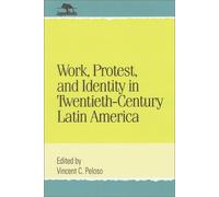 Work, Protest, and Identity in Twentieth-Century Latin America: 1st (First) Edition