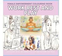 Work Rest and Play - Female Empowerment images: Colouring Book | | Adults & Teens | Relaxation | Featuring beautiful pictures