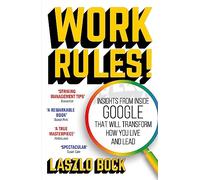 Work Rules!: Insights from Inside Google That Will Transform How You Live and Lead