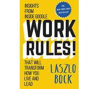 Work Rules!: Insights from Inside Google That Will Transform How You Live and Lead