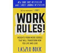 Work Rules!: Insights from Inside Google That Will Transform How You Live and Lead