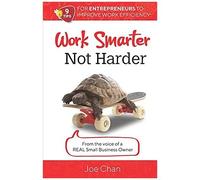 Work Smarter, Not Harder: 9 Tips For Entrepreneur's To Improve Work Efficiency. From The Voice Of A Real Small Business Owner.