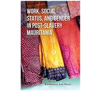 Work, Social Status, And Gender In Post-Slavery Mauritania