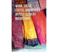 Work, Social Status, and Gender in Post-Slavery Mauritania - [Version Originale] Inconnu (Auteur)