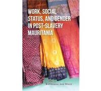 Work Social Status and Gender in PostSlavery Mauritania - Katherine A. Wiley - Indiana University Press - Livre en Anglais - Hardback Katherine A. WileyKatherine A. Wiley (Auteur)