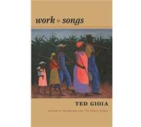 Work Songs by Ted Gioia Ted Gioia (Auteur)