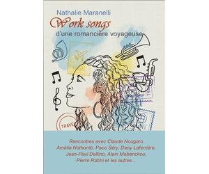 Work songs d'une romancière voyageuse - Nathalie Maranelli - Lazare Et Capucine Eds - broché - Roman
