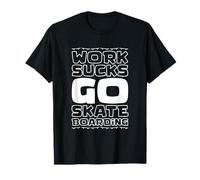 Work Sucks Go Skateboard T-Shirt