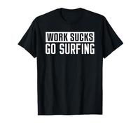 Work Sucks Go Surfing - Fun Surfing T-Shirt