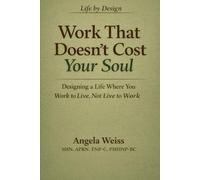 Work That Doesn't Cost Your Soul: Designing a Life Where You Work to Live, Not Live to Work