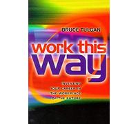 Work This Way: Inventing Your Career In The Workplace Of The Future